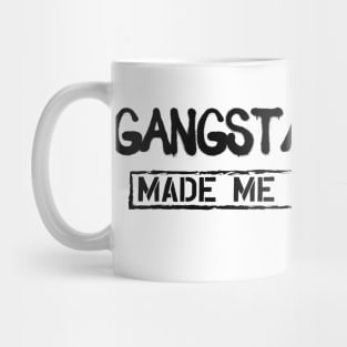 Gangsta Rap Made me do it Mug